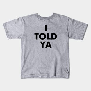 I Told Ya Kids T-Shirt